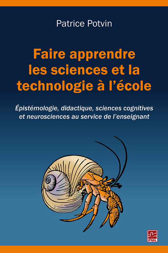 Faire apprendre les sciences et la technologie à l'école. Épistémologie,  didactique, sciences cognitives et neurosciences au service de l'enseignant  | Presses de l'Université Laval