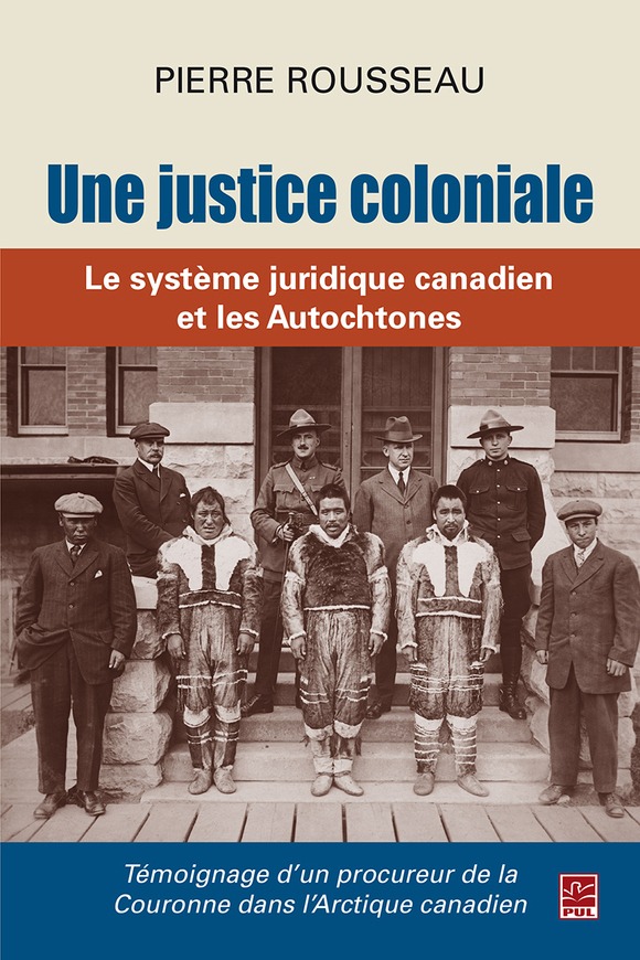 Une justice coloniale. Le système juridique canadien et les Autochtones ...
