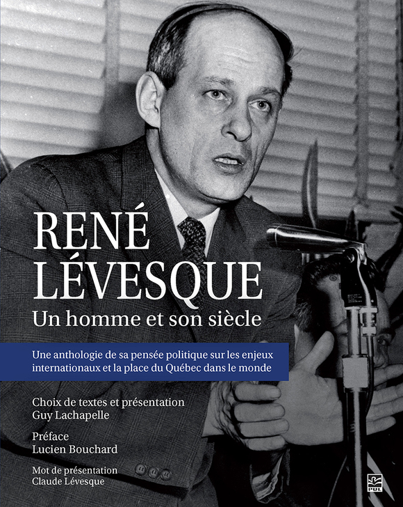 Rene Levesque Rapper René Lévesque. Un homme et son siècle | Presses de l'Université Laval
