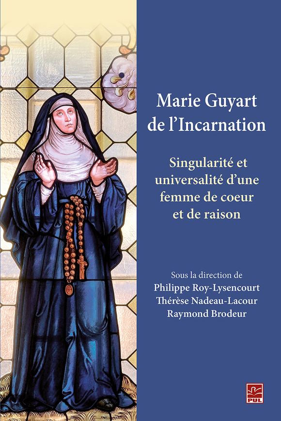 Marie Guyart de l’Incarnation. Singularité et universalité d’une femme ...
